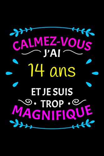 Calmez-Vous J’ai 14 Ans Et Je Suis Trop Magnifique: Cadeau A