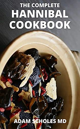 THE COMPLETE HANNIBAL COOKBOOK: The Essential And Effective 